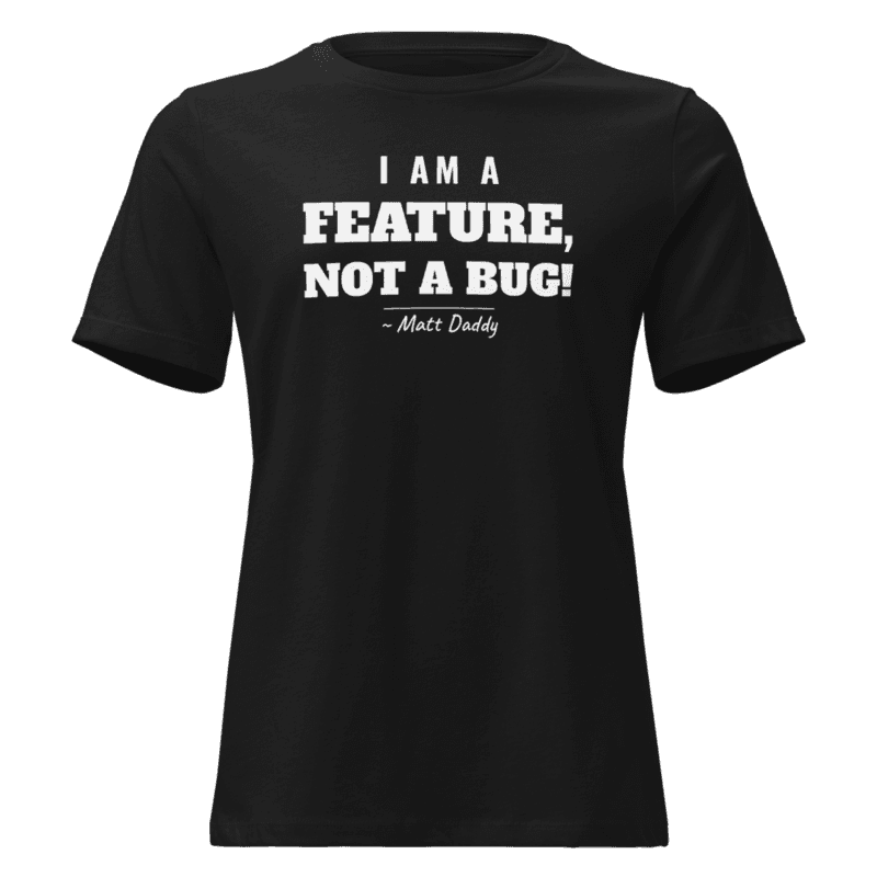 I Am a Feature, Not a Bug — Women's Relaxed Tee