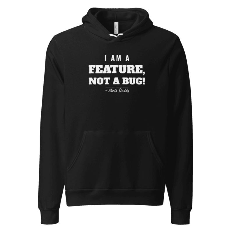 I Am a Feature, Not a Bug — Hoodie